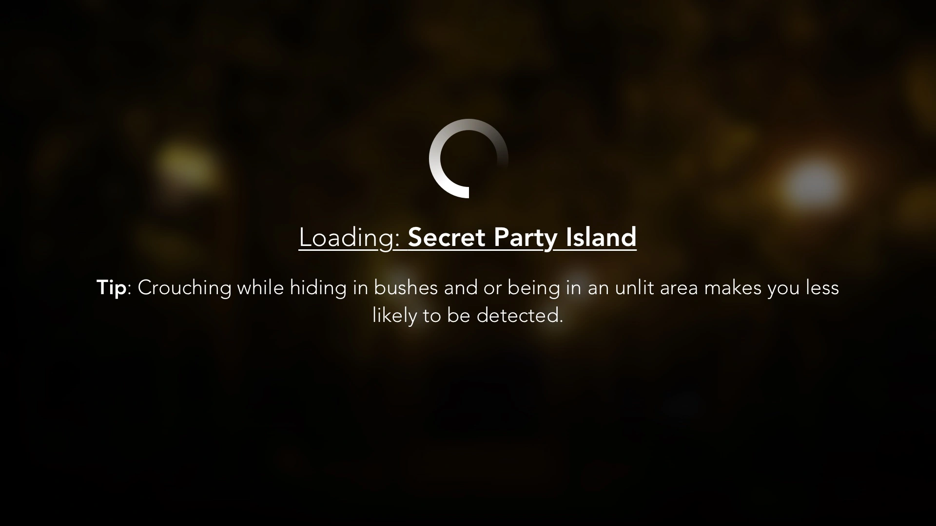Loading: Secret Party Island. Tip: Crouching while hiding in bushes and or being in an unlit area makes you less likely to be detected.