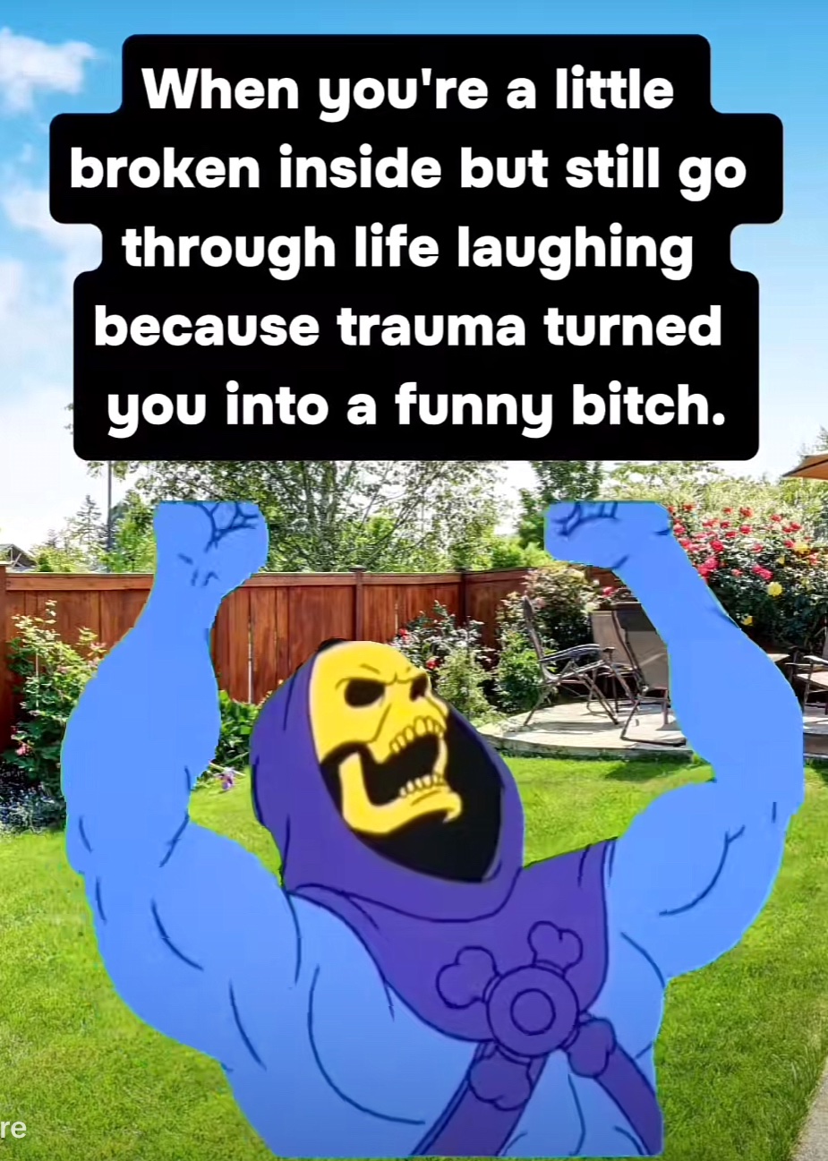 When you're a little broken inside but still go through life laughing because trauma turned you into a funny bitch. (TikTok screenshot)