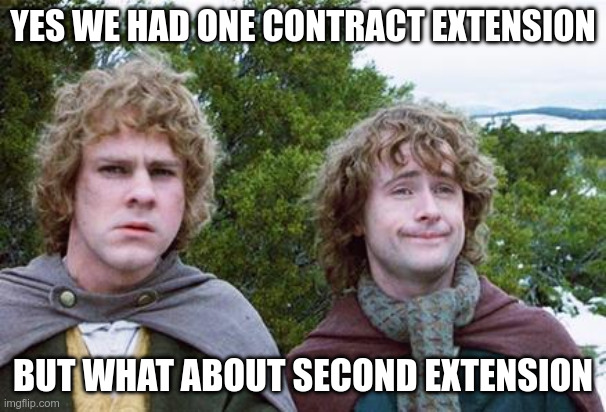 Merry and pipin second breakfast meme, top text: Yes we had one contract extension. Bottom text: But what about second extension