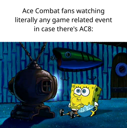 Ace Combat fans watching literally any game related event in case there's AC8 (picture of SpongeBob eating popcorn while watching TV)