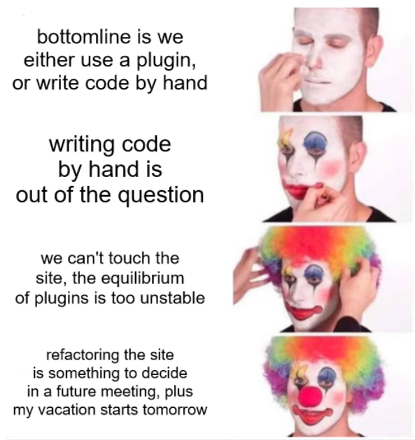 Clown applying make up, building an argument for not implementing a requested feature