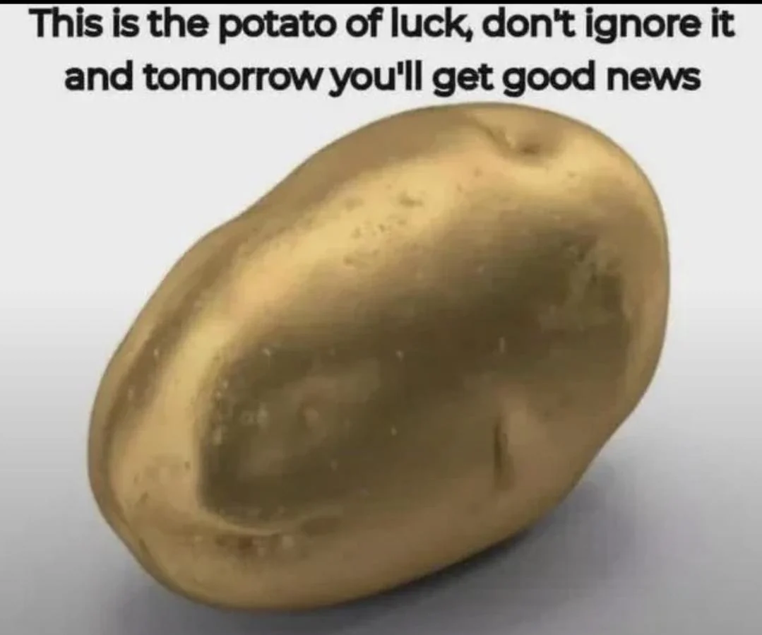 Picture of a golden potato with the caption "This is the potato of luck, don't ignore it and tomorrow you will get good news"