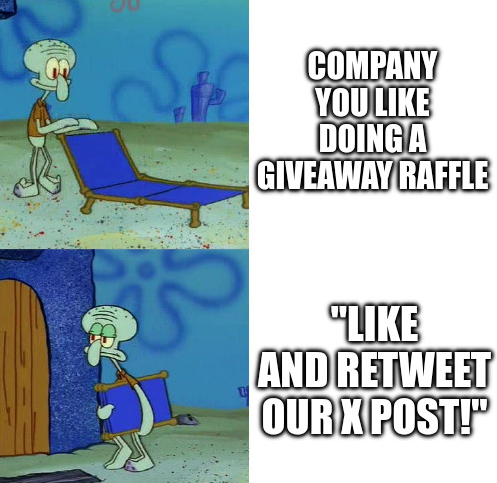 squidware chair meme. he pulls up to: "company you like doing a giveaway raffle". he leaves upon realizing: as if the company is saying "like and retweet our x post (i.e., to participate in the giveaway)!" 