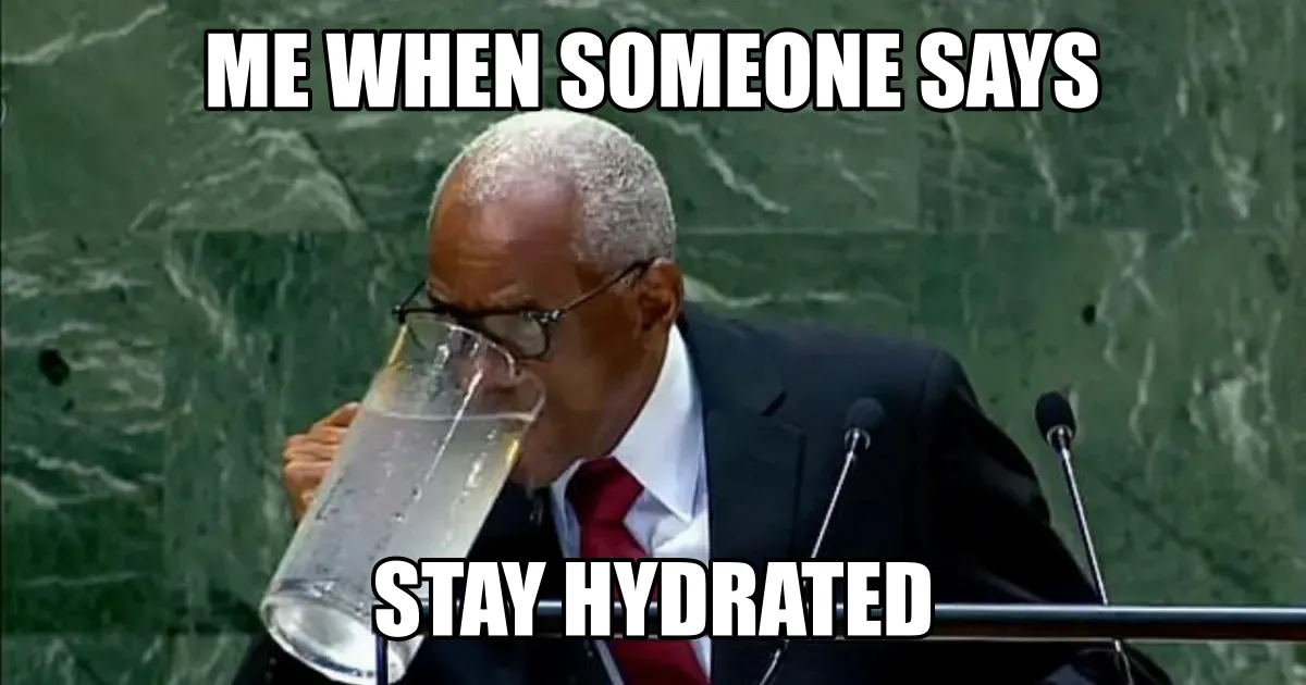 A picture of the Haitian President drinking straight from a water jug while speaking at the UN with a caption "me when someone says stay hydrated".