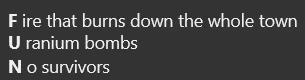 F ire that burns down the whole town. U ranium bombs. N o survivors